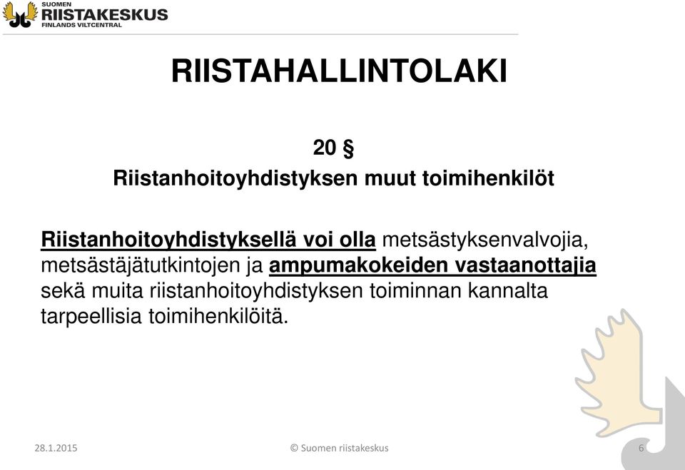 metsästäjätutkintojen ja ampumakokeiden vastaanottajia sekä muita