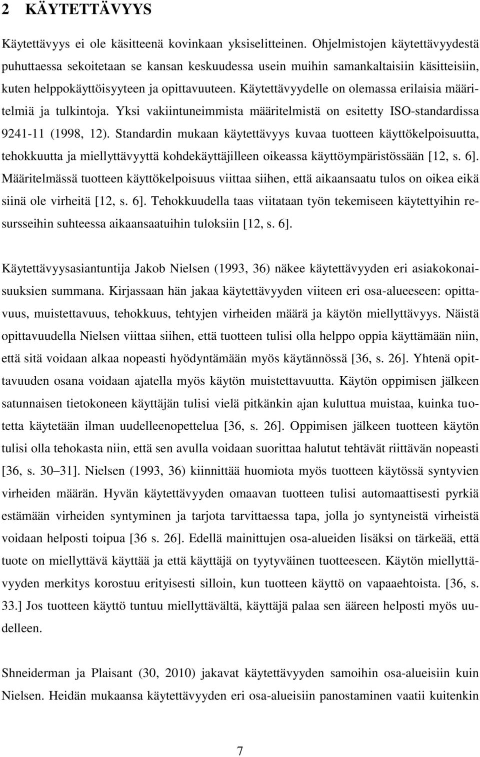 Käytettävyydelle on olemassa erilaisia määritelmiä ja tulkintoja. Yksi vakiintuneimmista määritelmistä on esitetty ISO-standardissa 9241-11 (1998, 12).