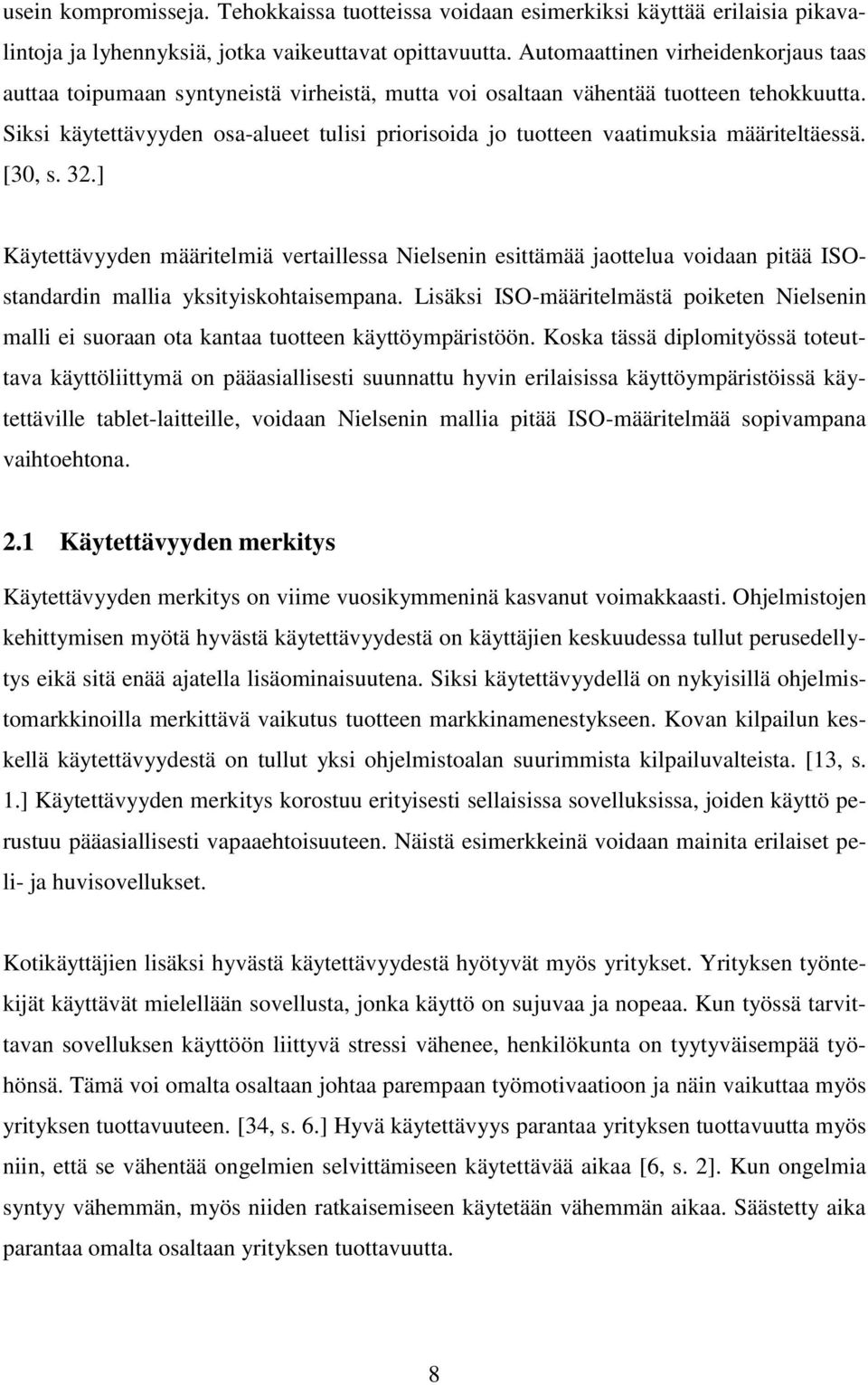 Siksi käytettävyyden osa-alueet tulisi priorisoida jo tuotteen vaatimuksia määriteltäessä. [30, s. 32.