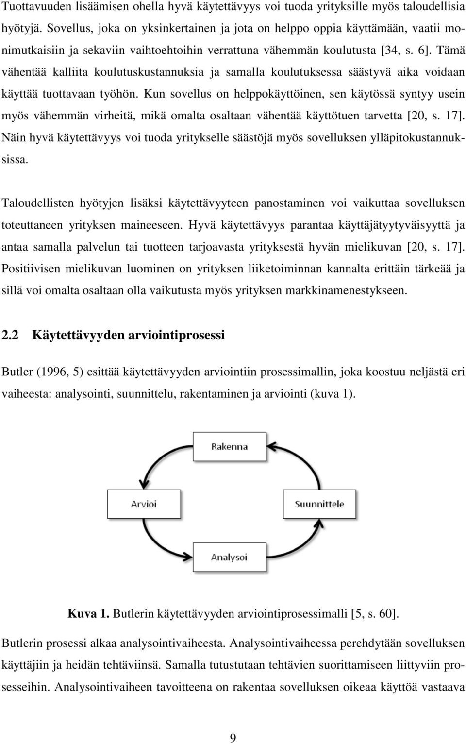 Tämä vähentää kalliita koulutuskustannuksia ja samalla koulutuksessa säästyvä aika voidaan käyttää tuottavaan työhön.