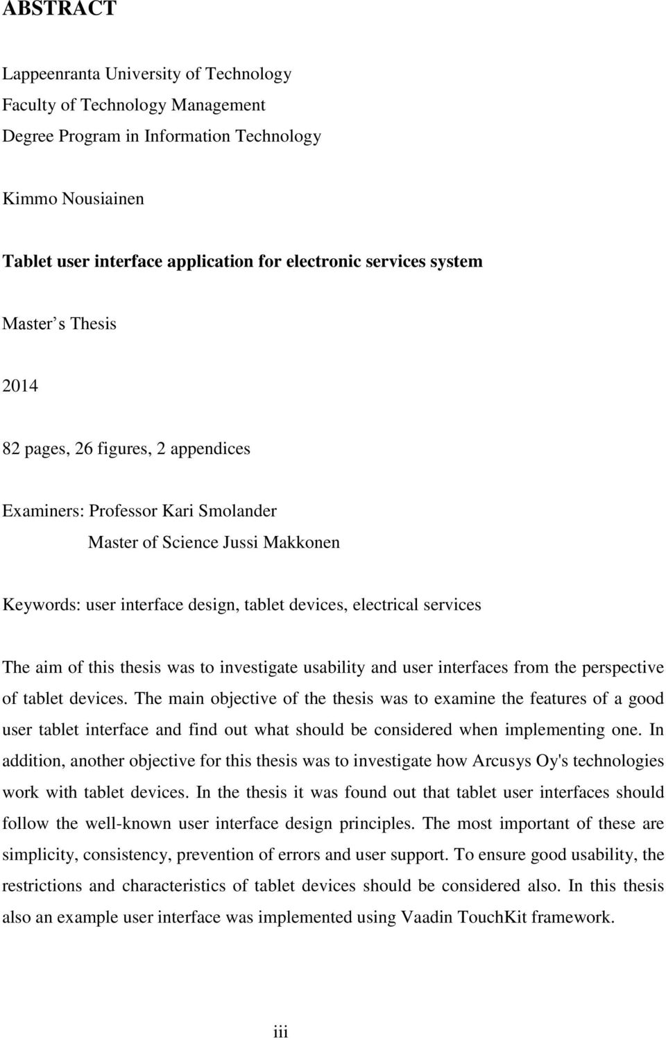 services The aim of this thesis was to investigate usability and user interfaces from the perspective of tablet devices.