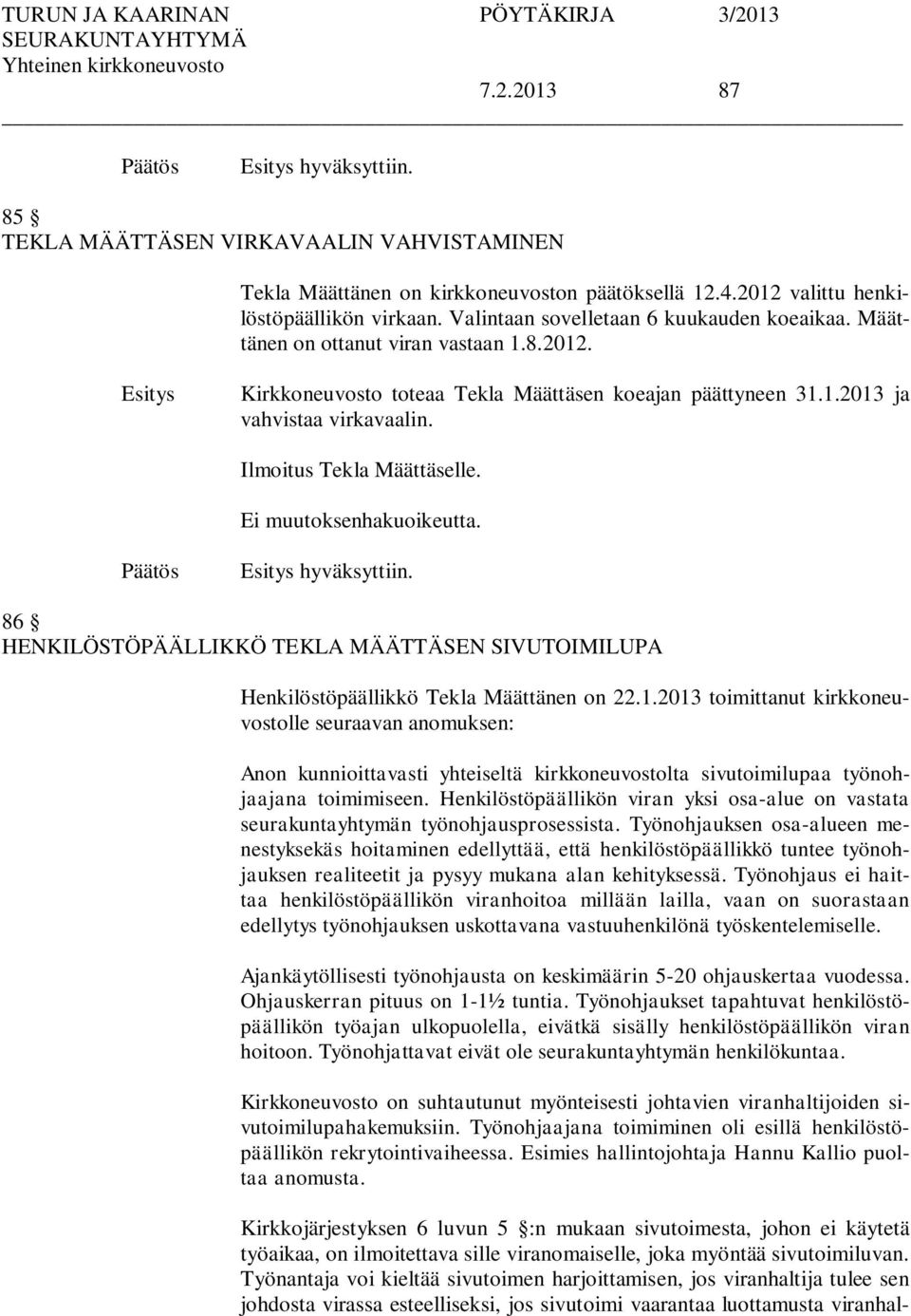 Ilmoitus Tekla Määttäselle. hyväksyttiin. 86 HENKILÖSTÖPÄÄLLIKKÖ TEKLA MÄÄTTÄSEN SIVUTOIMILUPA Henkilöstöpäällikkö Tekla Määttänen on 22.1.