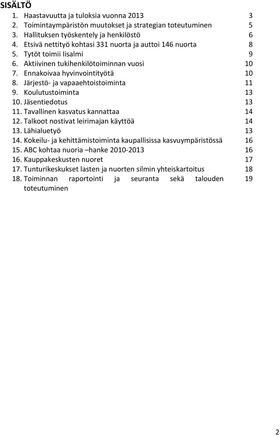 Järjestö- ja vapaaehtoistoiminta 11 9. Koulutustoiminta 13 10. Jäsentiedotus 13 11. Tavallinen kasvatus kannattaa 14 12. Talkoot nostivat leirimajan käyttöä 14 13. Lähialuetyö 13 14.