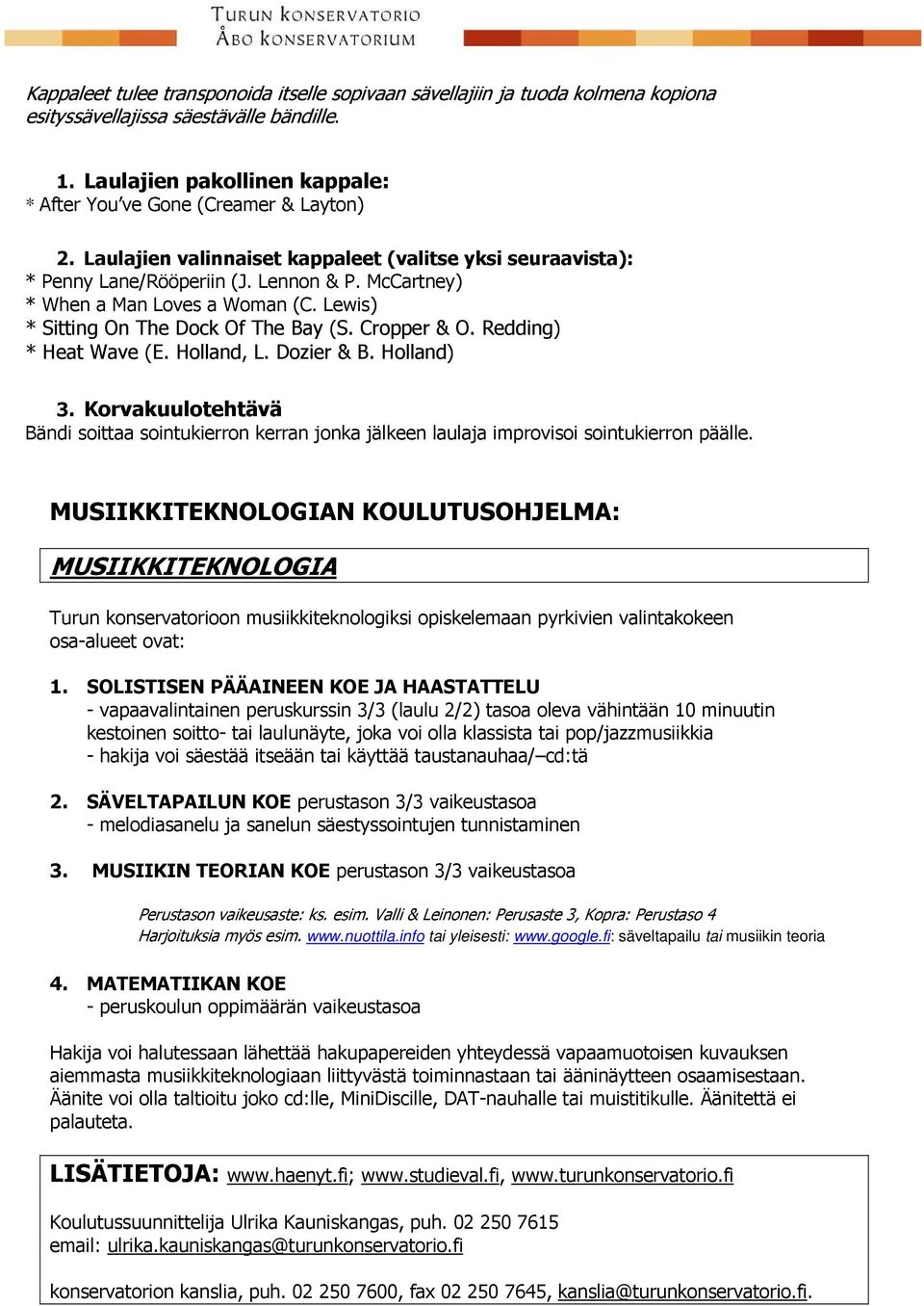 Redding) * Heat Wave (E. Holland, L. Dozier & B. Holland) 3. Korvakuulotehtävä Bändi soittaa sointukierron kerran jonka jälkeen laulaja improvisoi sointukierron päälle.