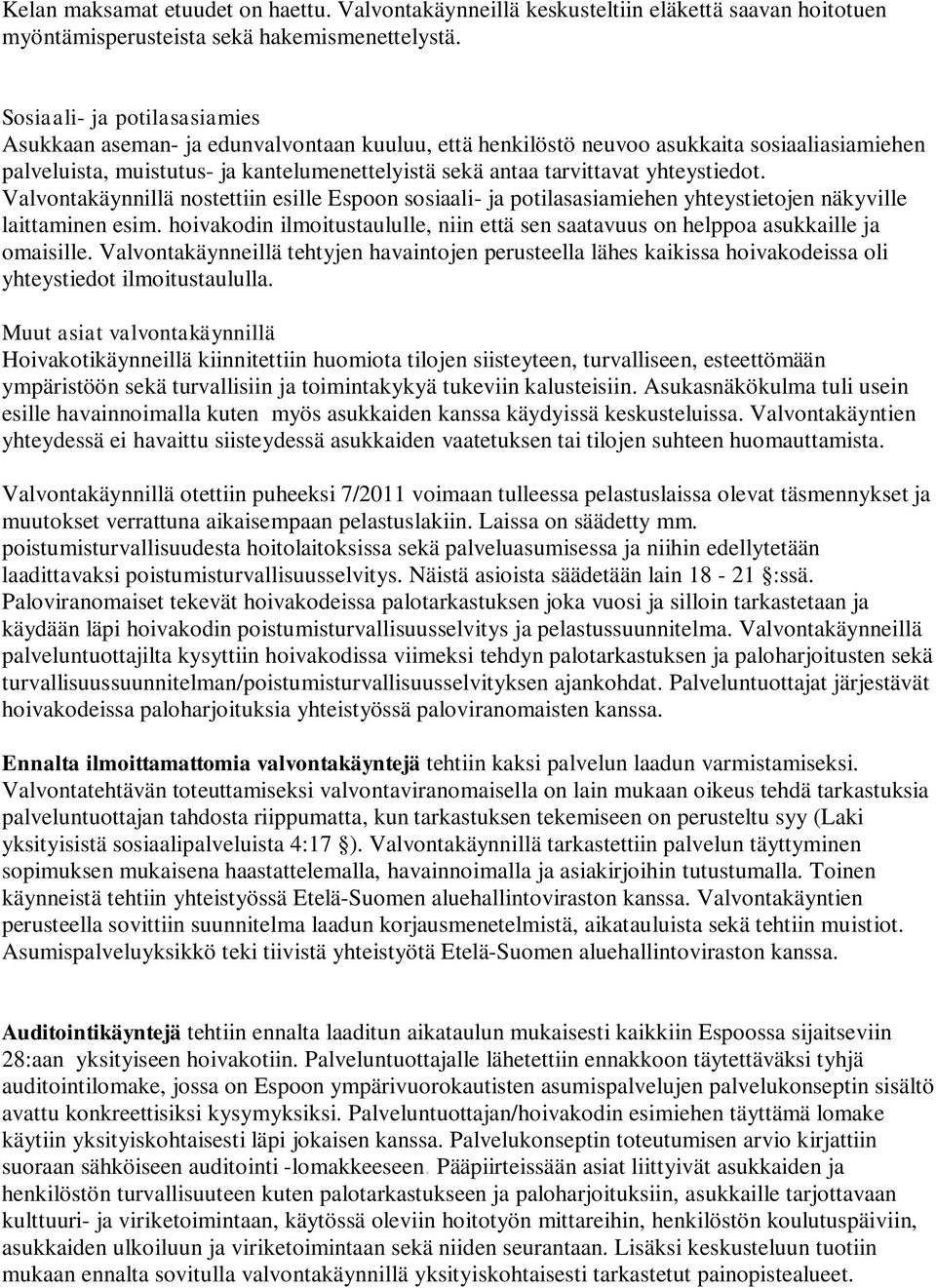 yhteystiedot. Valvontakäynnillä nostettiin esille Espoon sosiaali- ja potilasasiamiehen yhteystietojen näkyville laittaminen esim.