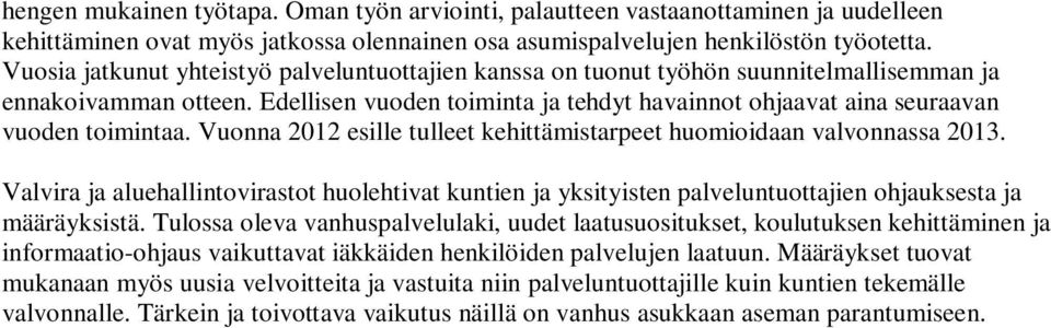 Edellisen vuoden toiminta ja tehdyt havainnot ohjaavat aina seuraavan vuoden toimintaa. Vuonna 2012 esille tulleet kehittämistarpeet huomioidaan valvonnassa 2013.