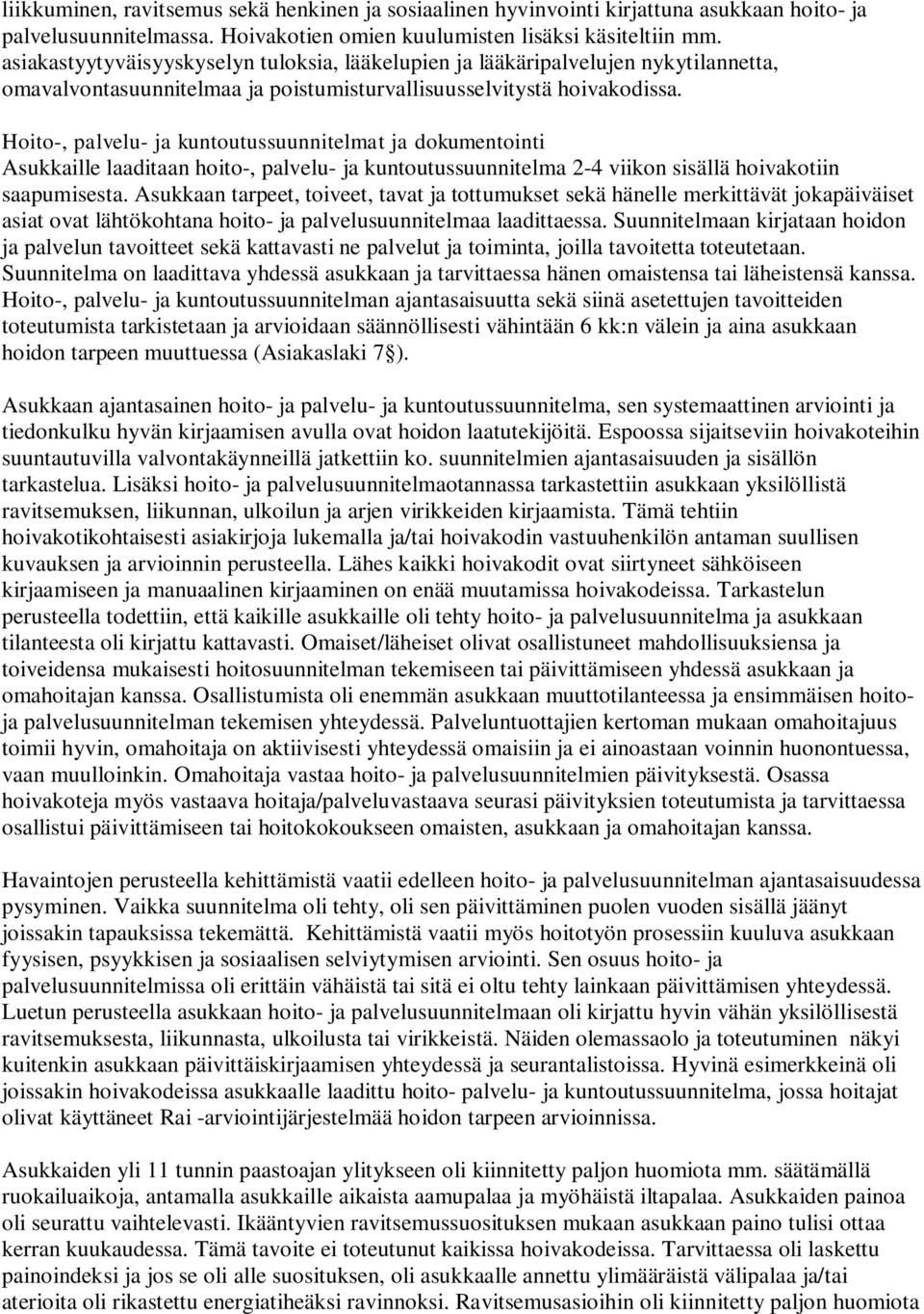 Hoito-, palvelu- ja kuntoutussuunnitelmat ja dokumentointi Asukkaille laaditaan hoito-, palvelu- ja kuntoutussuunnitelma 2-4 viikon sisällä hoivakotiin saapumisesta.