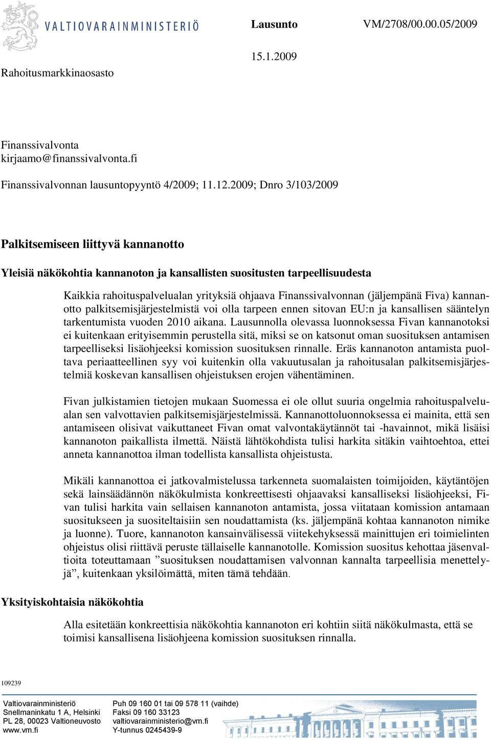 (jäljempänä Fiva) kannanotto palkitsemisjärjestelmistä voi olla tarpeen ennen sitovan EU:n ja kansallisen sääntelyn tarkentumista vuoden 2010 aikana.