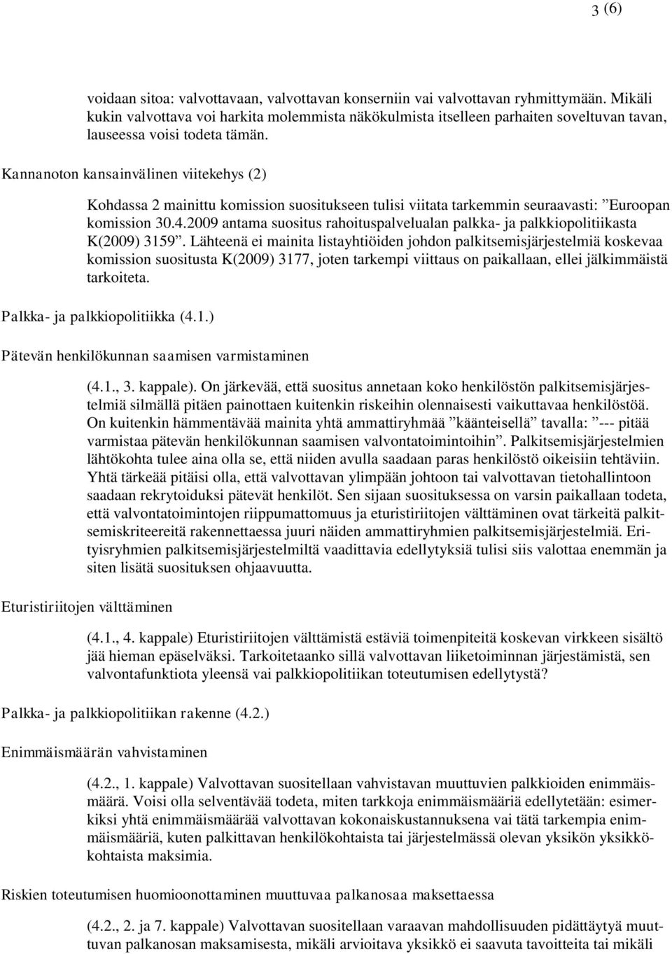 Kannanoton kansainvälinen viitekehys (2) Kohdassa 2 mainittu komission suositukseen tulisi viitata tarkemmin seuraavasti: Euroopan komission 30.4.