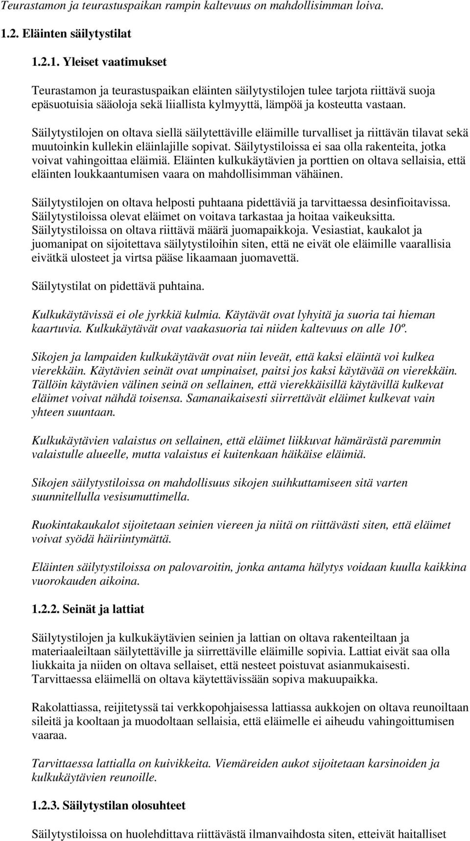 2.1. Yleiset vaatimukset Teurastamon ja teurastuspaikan eläinten säilytystilojen tulee tarjota riittävä suoja epäsuotuisia sääoloja sekä liiallista kylmyyttä, lämpöä ja kosteutta vastaan.