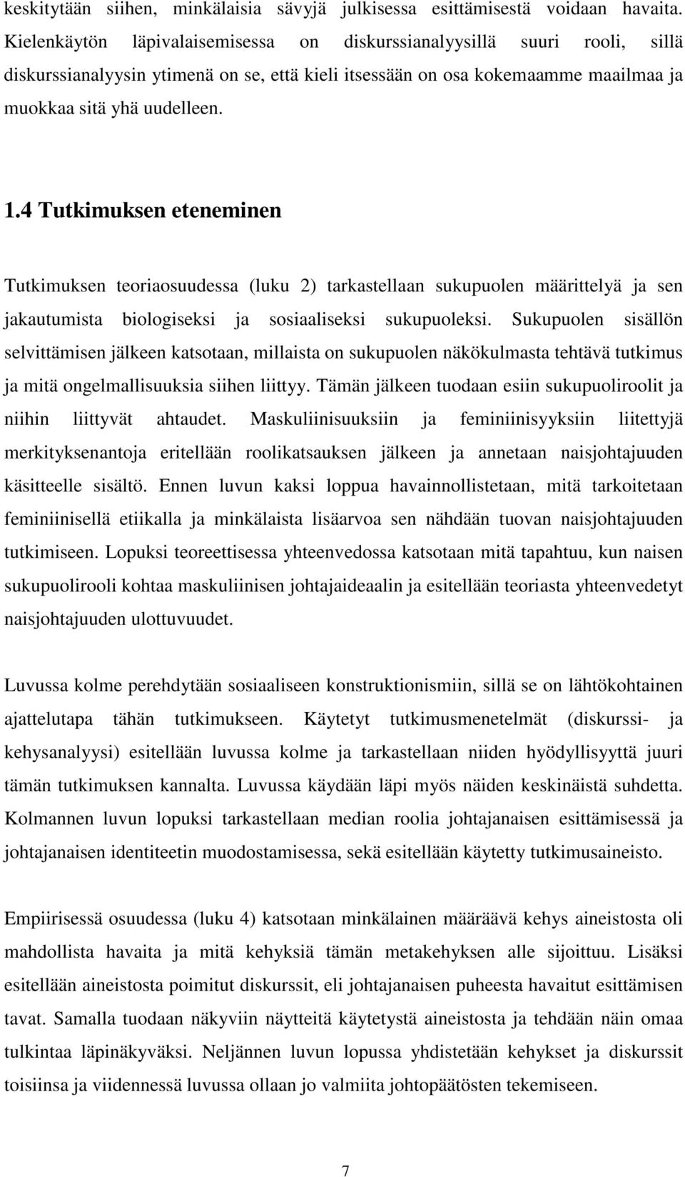 4 Tutkimuksen eteneminen Tutkimuksen teoriaosuudessa (luku 2) tarkastellaan sukupuolen määrittelyä ja sen jakautumista biologiseksi ja sosiaaliseksi sukupuoleksi.