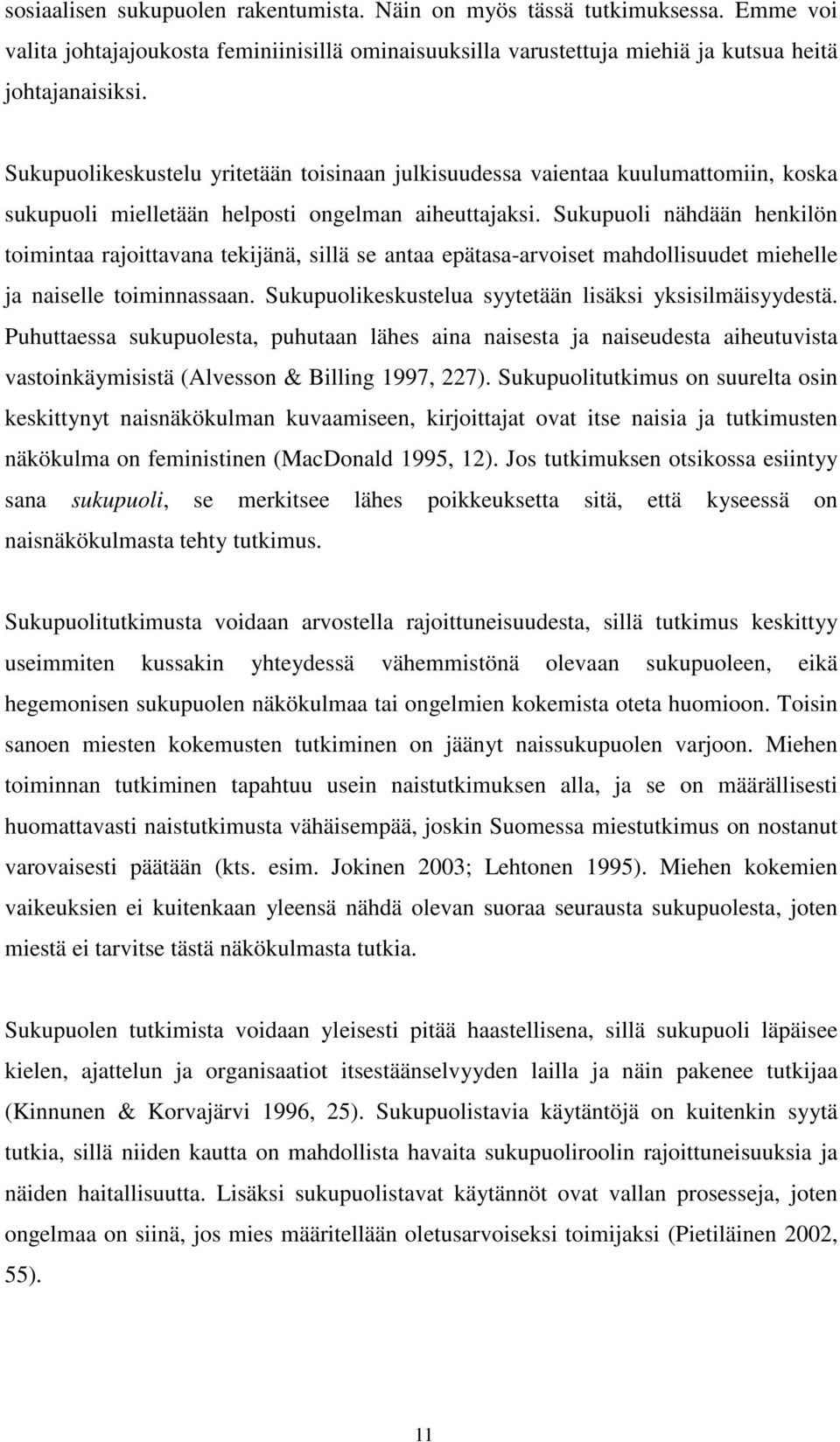 Sukupuoli nähdään henkilön toimintaa rajoittavana tekijänä, sillä se antaa epätasa-arvoiset mahdollisuudet miehelle ja naiselle toiminnassaan.