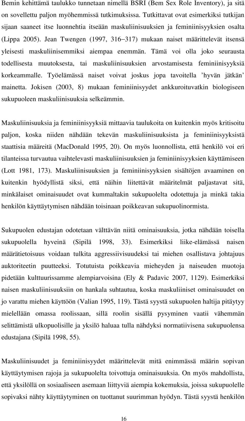 Jean Twengen (1997, 316 317) mukaan naiset määrittelevät itsensä yleisesti maskuliinisemmiksi aiempaa enemmän.