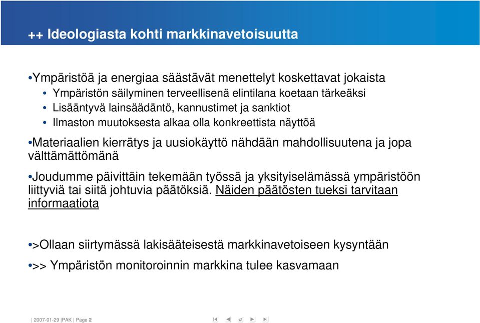 mahdollisuutena ja jopa välttämättömänä Joudumme päivittäin tekemään työssä ja yksityiselämässä ympäristöön liittyviä tai siitä johtuvia päätöksiä.