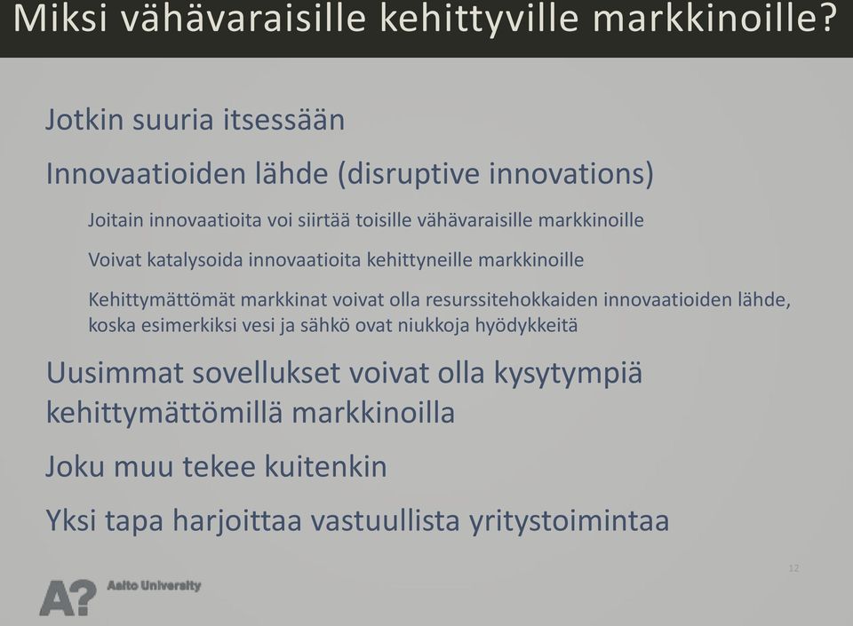 markkinoille Voivat katalysoida innovaatioita kehittyneille markkinoille Kehittymättömät markkinat voivat olla resurssitehokkaiden