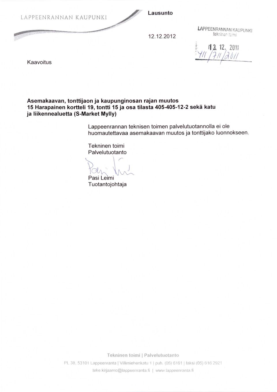 2011 Kaavoitus Asemakaavan, tonttijaon ja kaupunginosan rajan muutos 15 Harapainen kortteli 19, tontti 15 ja osa tilasta 405-405 -12-2 sekä katu ja