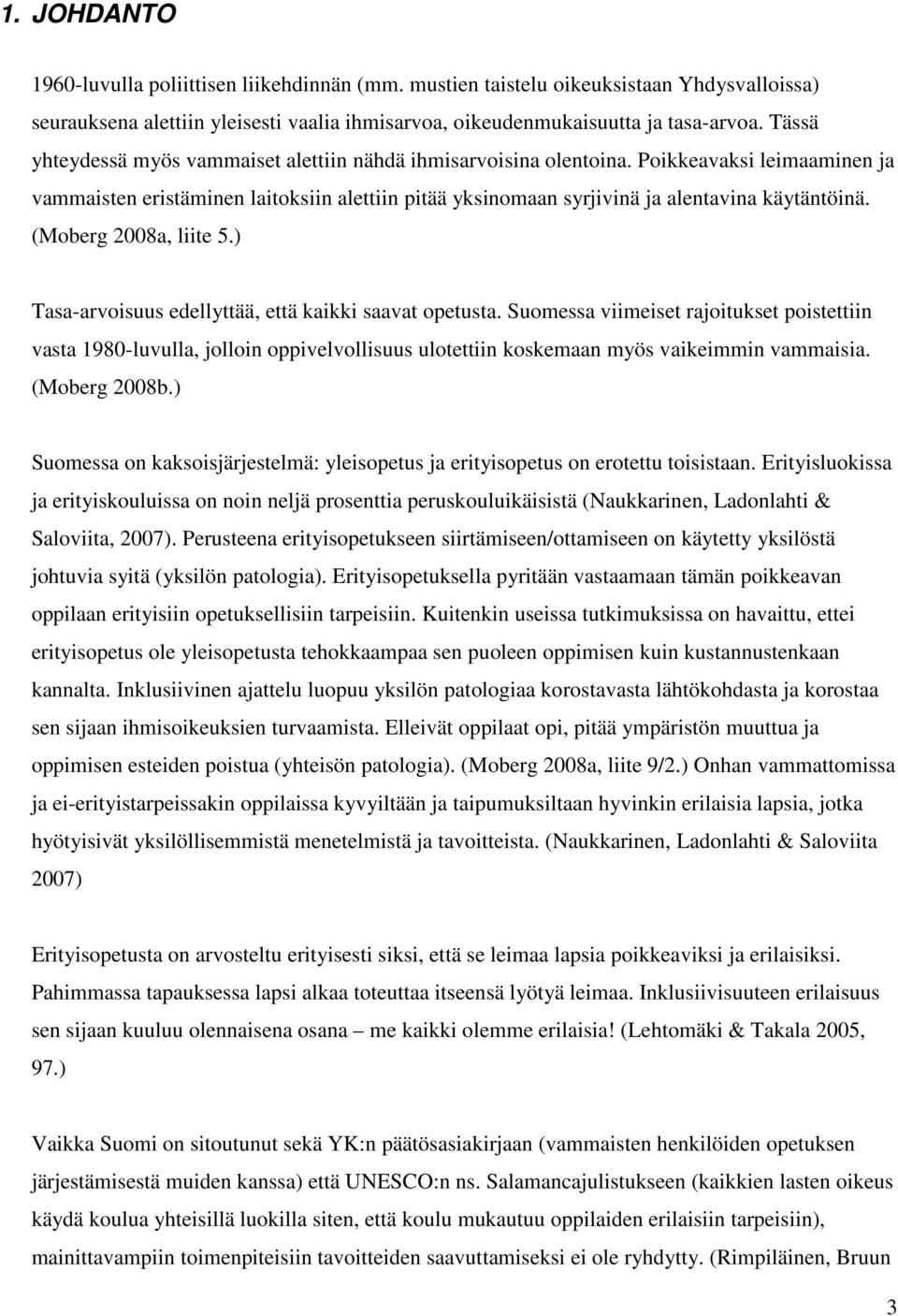 (Moberg 2008a, liite 5.) Tasa-arvoisuus edellyttää, että kaikki saavat opetusta.