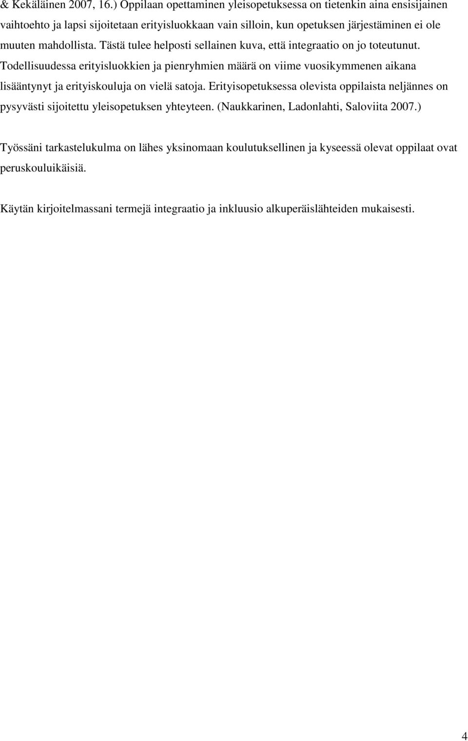 Tästä tulee helposti sellainen kuva, että integraatio on jo toteutunut.