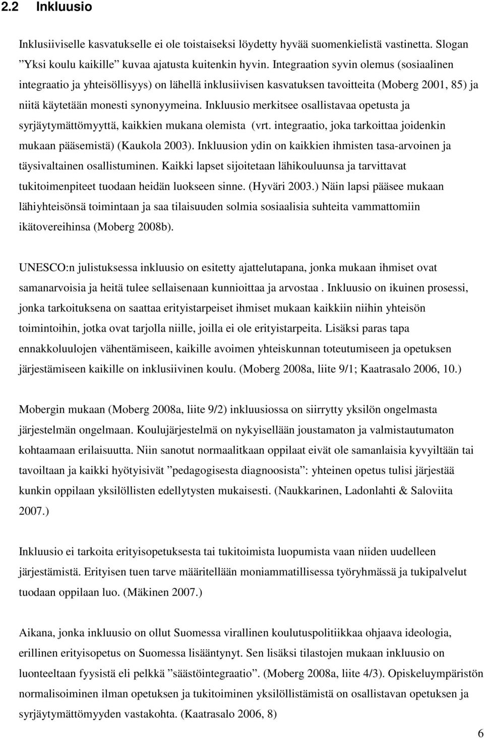 Inkluusio merkitsee osallistavaa opetusta ja syrjäytymättömyyttä, kaikkien mukana olemista (vrt. integraatio, joka tarkoittaa joidenkin mukaan pääsemistä) (Kaukola 2003).