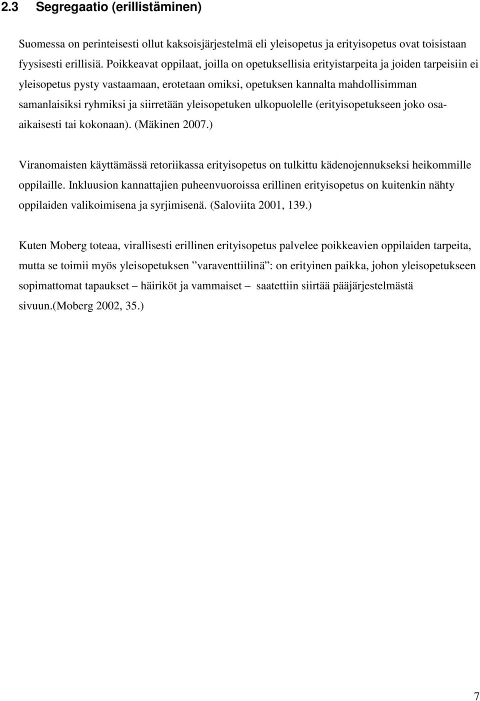 siirretään yleisopetuken ulkopuolelle (erityisopetukseen joko osaaikaisesti tai kokonaan). (Mäkinen 2007.