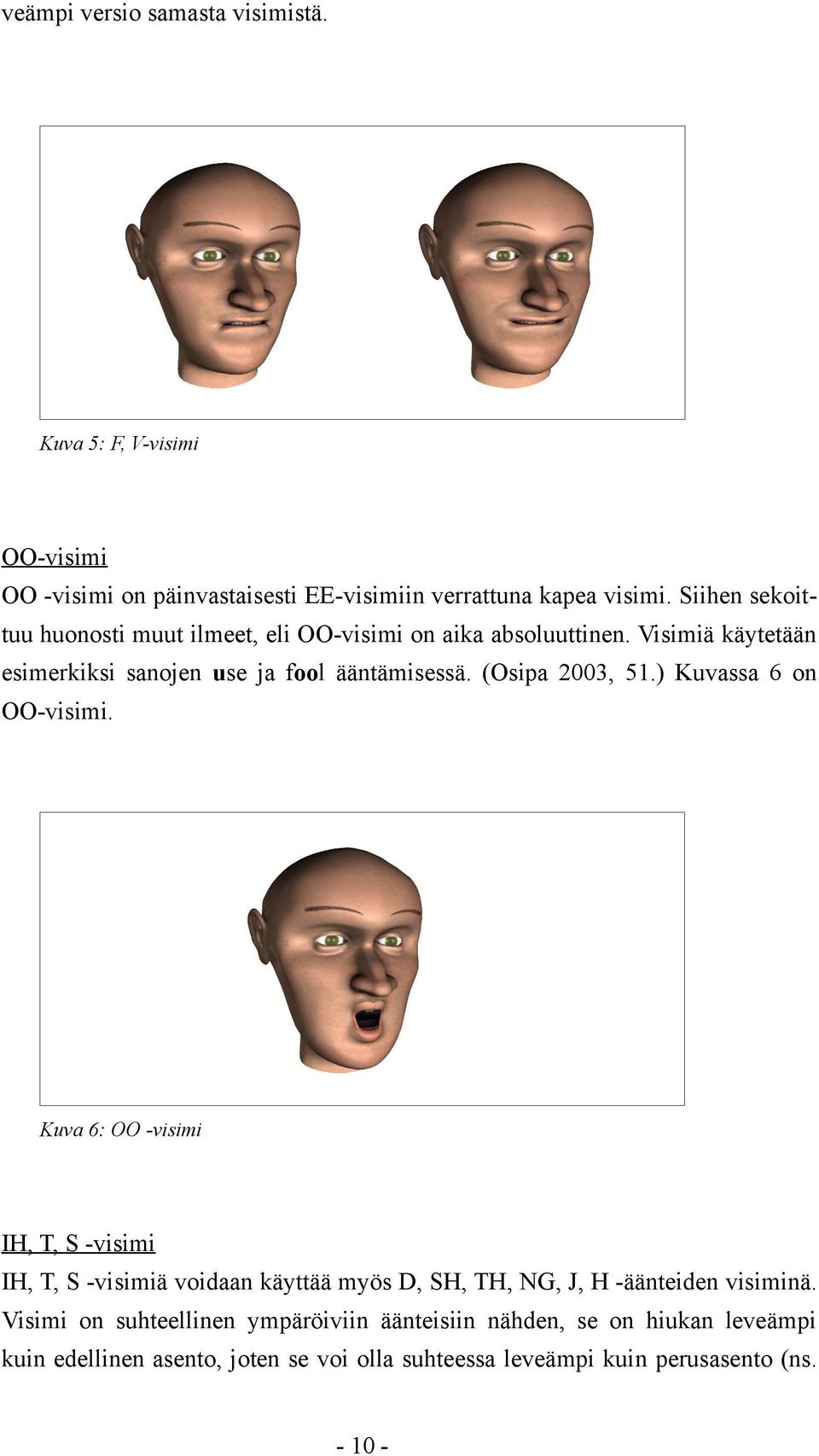 (Osipa 2003, 51.) Kuvassa 6 on OO-visimi.