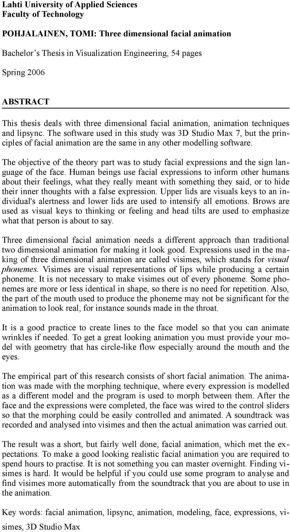 The software used in this study was 3D Studio Max 7, but the principles of facial animation are the same in any other modelling software.
