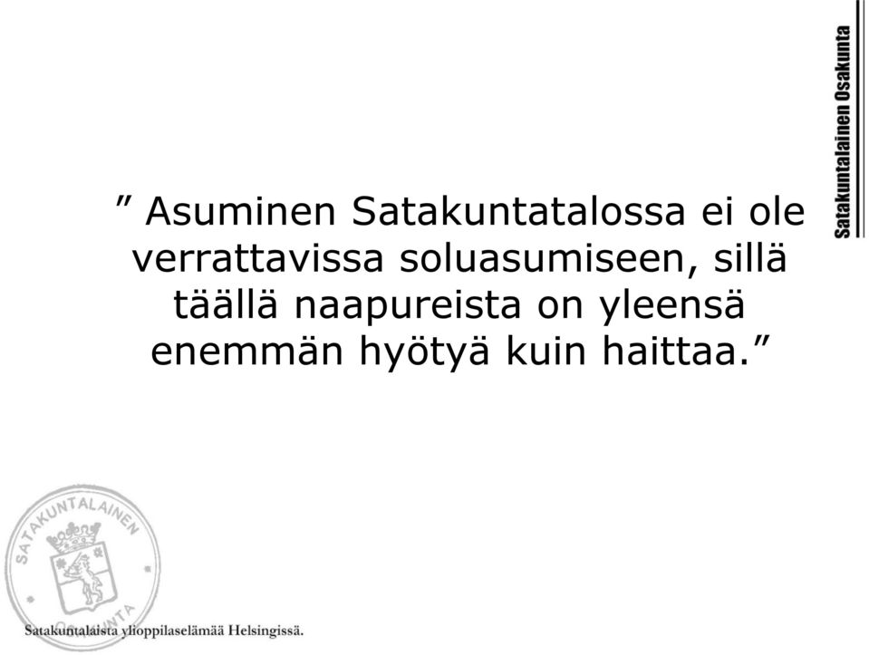 soluasumiseen, sillä täällä