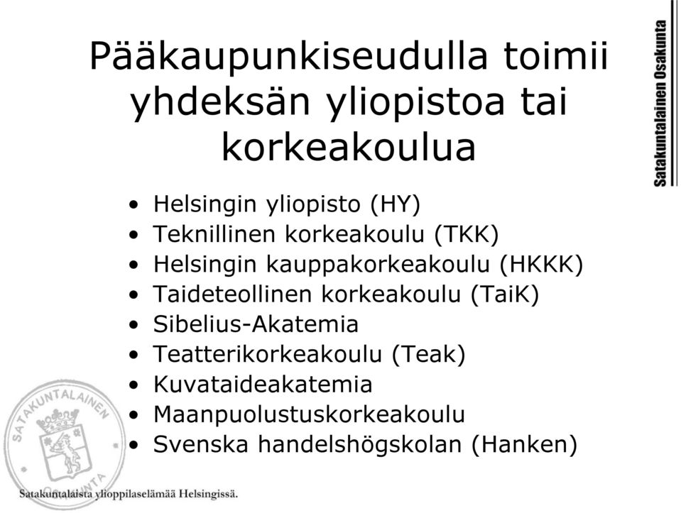 (HKKK) Taideteollinen korkeakoulu (TaiK) Sibelius-Akatemia