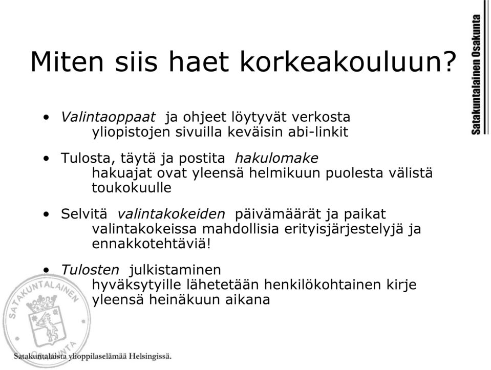 postita hakulomake hakuajat ovat yleensä helmikuun puolesta välistä toukokuulle Selvitä valintakokeiden