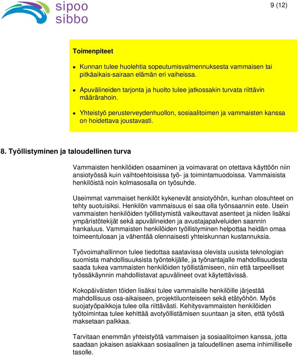 Työllistyminen ja taloudellinen turva Vammaisten henkilöiden osaaminen ja voimavarat on otettava käyttöön niin ansiotyössä kuin vaihtoehtoisissa työ- ja toimintamuodoissa.