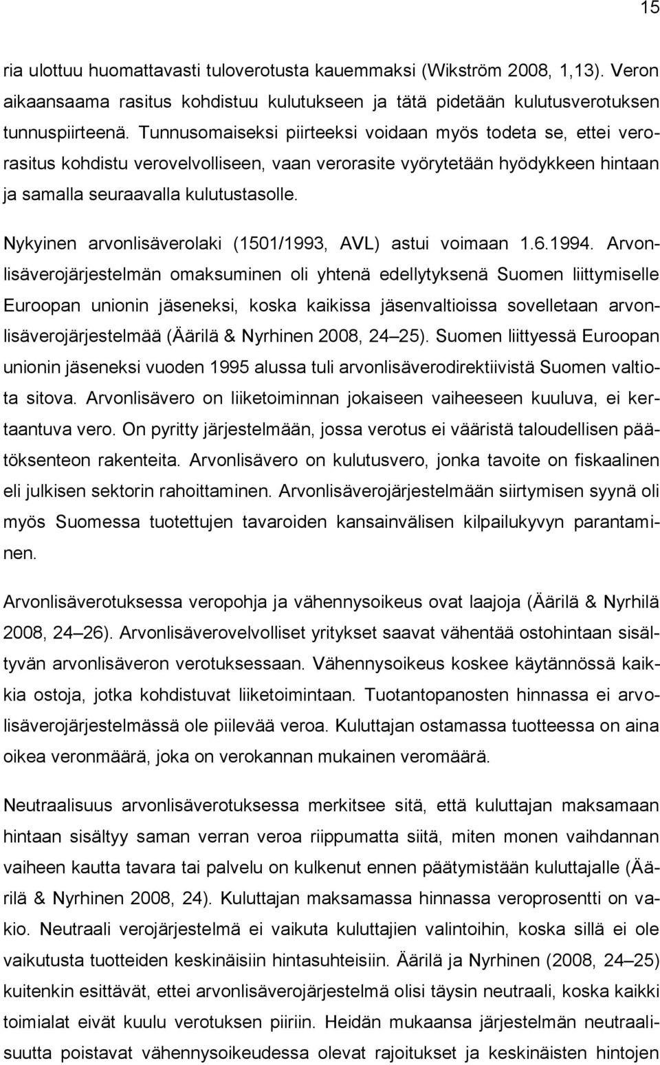 Nykyinen arvonlisäverolaki (1501/1993, AVL) astui voimaan 1.6.1994.