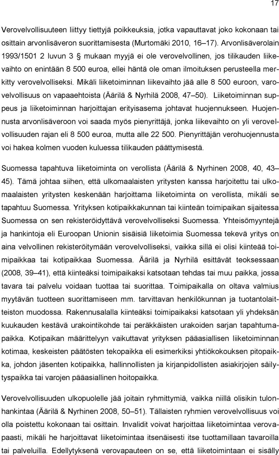 Mikäli liiketoiminnan liikevaihto jää alle 8 500 euroon, varovelvollisuus on vapaaehtoista (Äärilä & Nyrhilä 2008, 47 50).