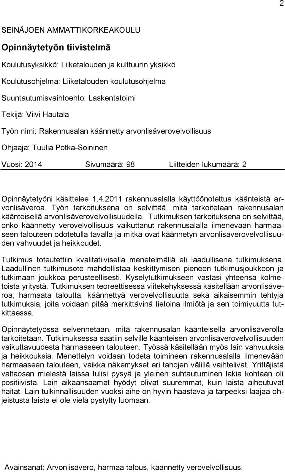 Työn tarkoituksena on selvittää, mitä tarkoitetaan rakennusalan käänteisellä arvonlisäverovelvollisuudella.