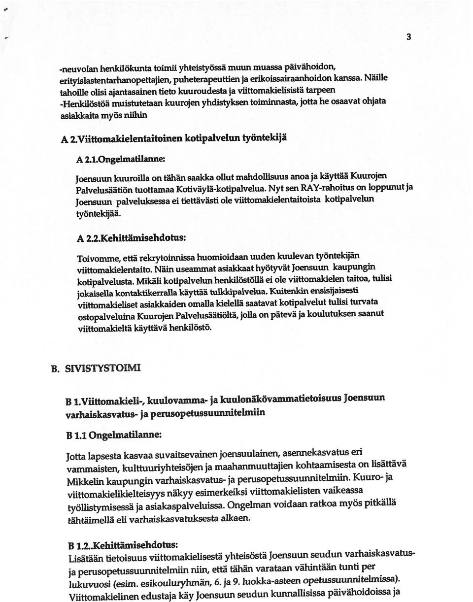 SIVISTYSTOIMI B tviittomakieli-, kuulovainma- ja kuulonäkövammatietoisuus Joensuun erityislastentarhanopettajien, puheterapeuttien ja erikoissairaanhoidon kanssa.