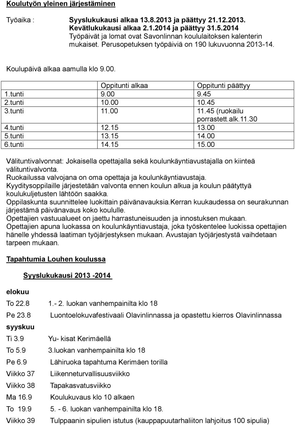 tunti 9.00 9.45 2.tunti 10.00 10.45 3.tunti 11.00 11.45 (ruokailu porrastett.alk.11.30 4.tunti 12.15 13.00 5.tunti 13.15 14.00 6.tunti 14.15 15.