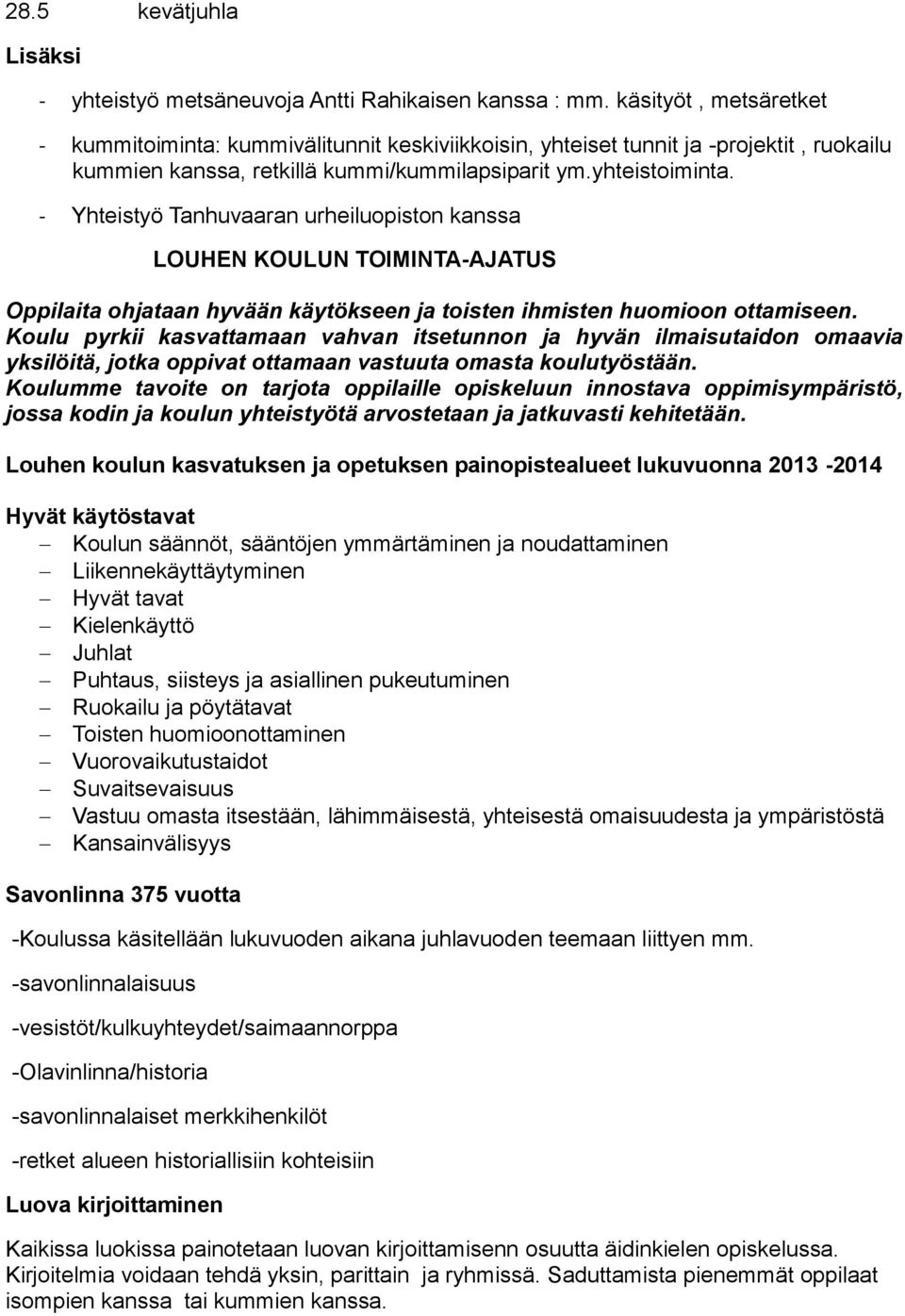 - Yhteistyö Tanhuvaaran urheiluopiston kanssa LOUHEN KOULUN TOIMINTA-AJATUS Oppilaita ohjataan hyvään käytökseen ja toisten ihmisten huomioon ottamiseen.