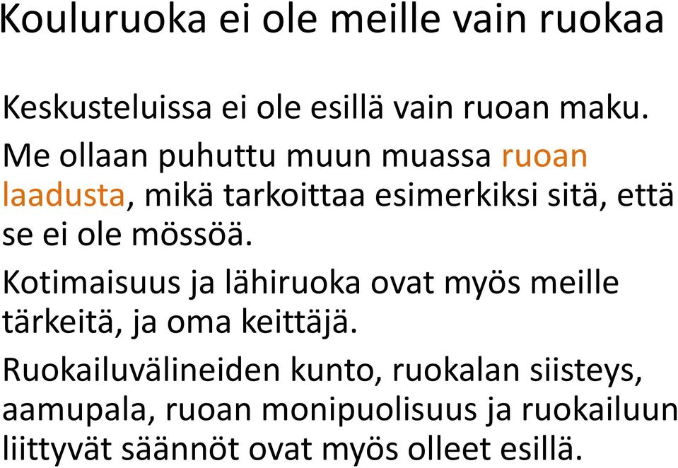 mössöä. Kotimaisuus ja lähiruoka ovat myös meille tärkeitä, ja oma keittäjä.