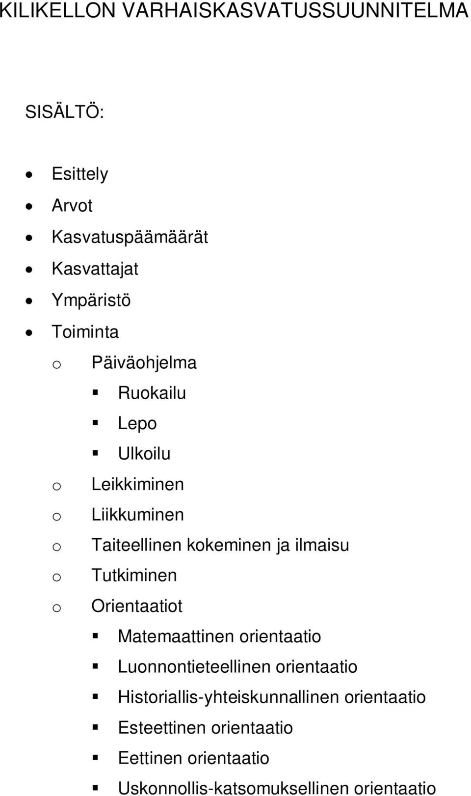 ilmaisu o Tutkiminen o Orientaatiot Matemaattinen orientaatio Luonnontieteellinen orientaatio