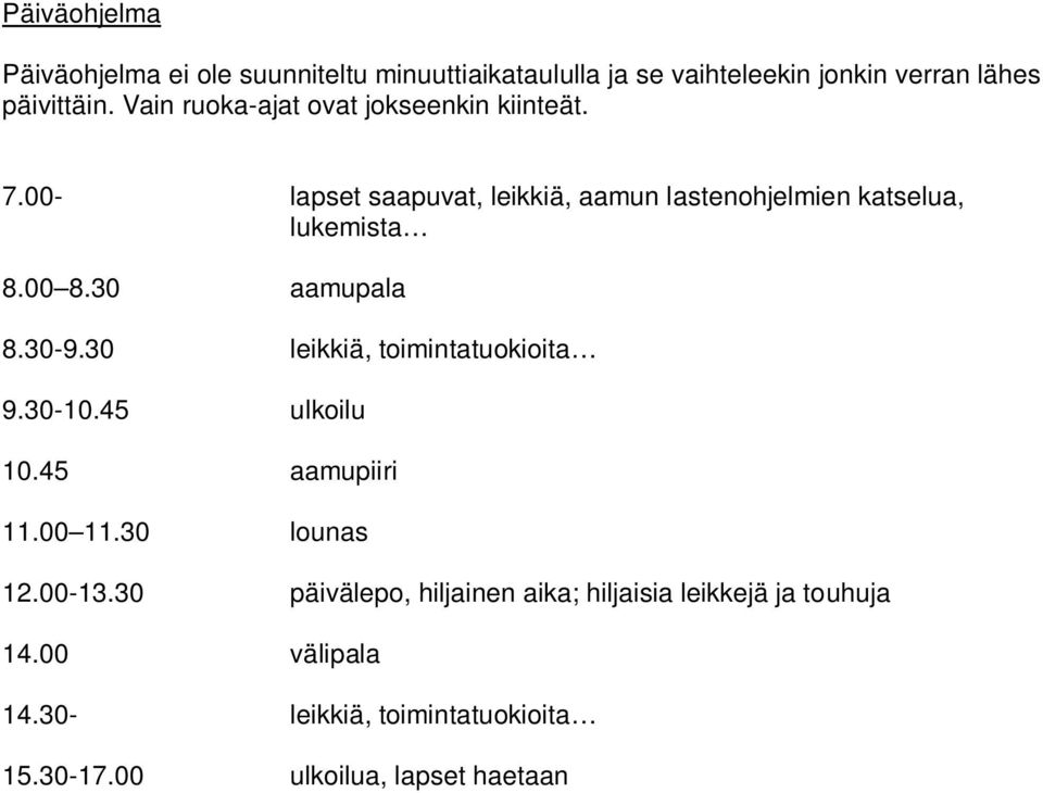 30 aamupala 8.30-9.30 leikkiä, toimintatuokioita 9.30-10.45 ulkoilu 10.45 aamupiiri 11.00 11.30 lounas 12.00-13.