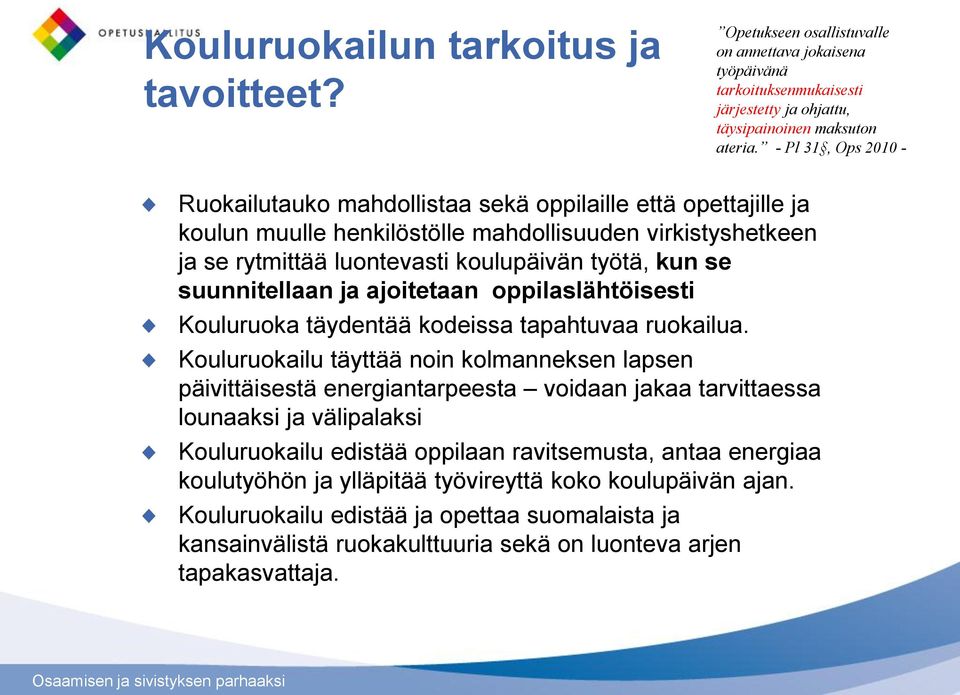 suunnitellaan ja ajoitetaan oppilaslähtöisesti Kouluruoka täydentää kodeissa tapahtuvaa ruokailua.