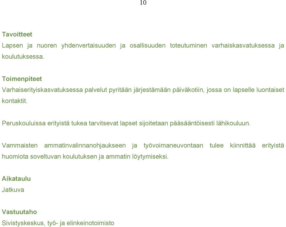 Peruskouluissa erityistä tukea tarvitsevat lapset sijoitetaan pääsääntöisesti lähikouluun.