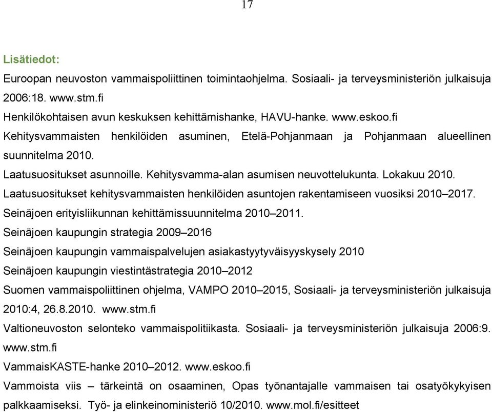 Laatusuositukset kehitysvammaisten henkilöiden asuntojen rakentamiseen vuosiksi 2010 2017. Seinäjoen erityisliikunnan kehittämissuunnitelma 2010 2011.