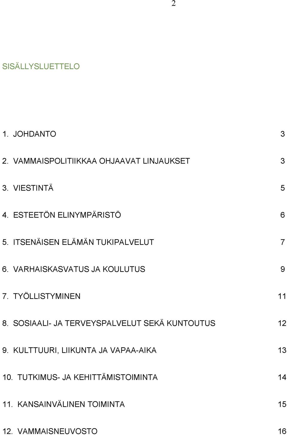 TYÖLLISTYMINEN 11 8. SOSIAALI- JA TERVEYSPALVELUT SEKÄ KUNTOUTUS 12 9.