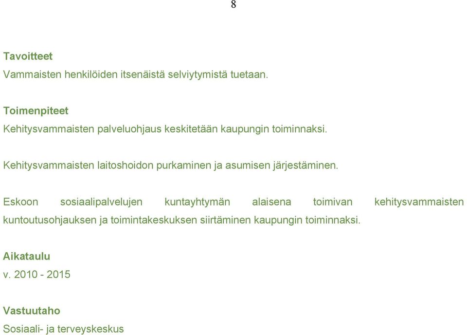 Kehitysvammaisten laitoshoidon purkaminen ja asumisen järjestäminen.