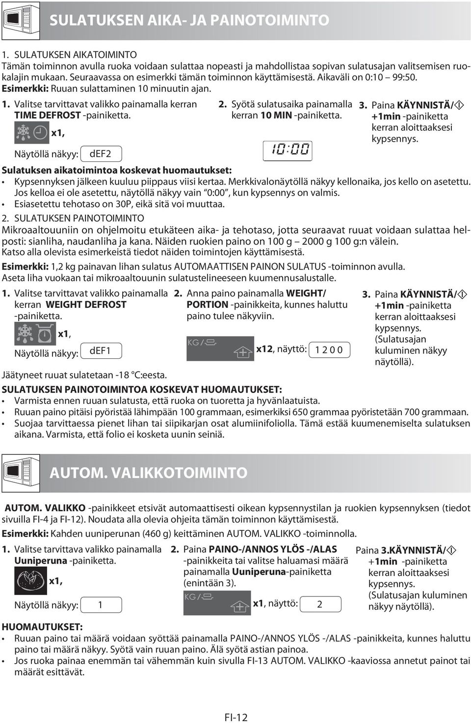 x1, Näytöllä näkyy: def2 2. Syötä sulatusaika painamalla kerran 10 MIN -painiketta. 3. Paina KÄYNNISTÄ/ +1min -painiketta kerran aloittaaksesi kypsennys.