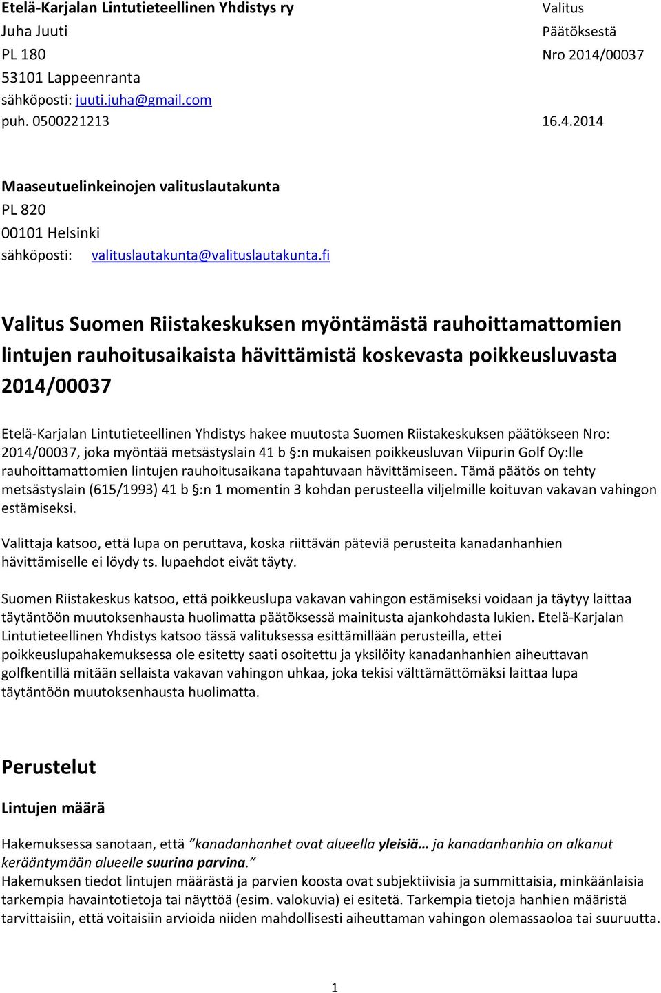 fi Valitus Suomen Riistakeskuksen myöntämästä rauhoittamattomien lintujen rauhoitusaikaista hävittämistä koskevasta poikkeusluvasta 2014/00037 Etelä-Karjalan Lintutieteellinen Yhdistys hakee muutosta