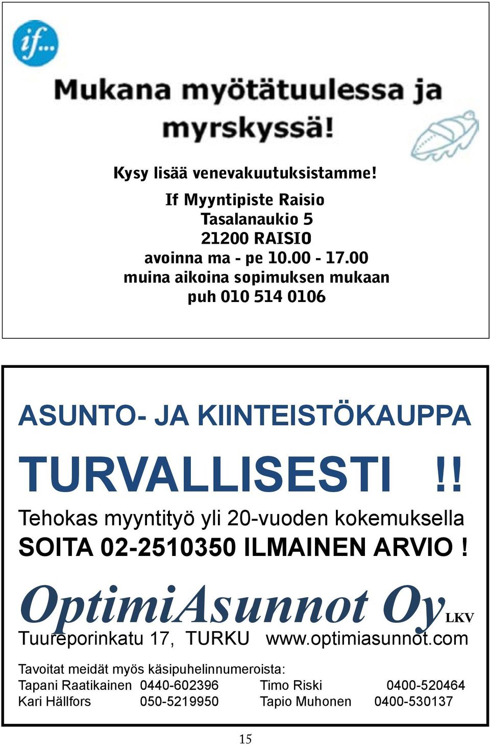 ! Tehokas myyntityö yli 20-vuoden kokemuksella SOITA 02-2510350 ILMAINEN ARVIO!