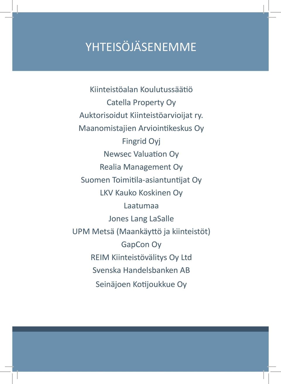 Toimitila-asiantuntijat Oy LKV Kauko Koskinen Oy Laatumaa Jones Lang LaSalle UPM Metsä (Maankäyttö ja