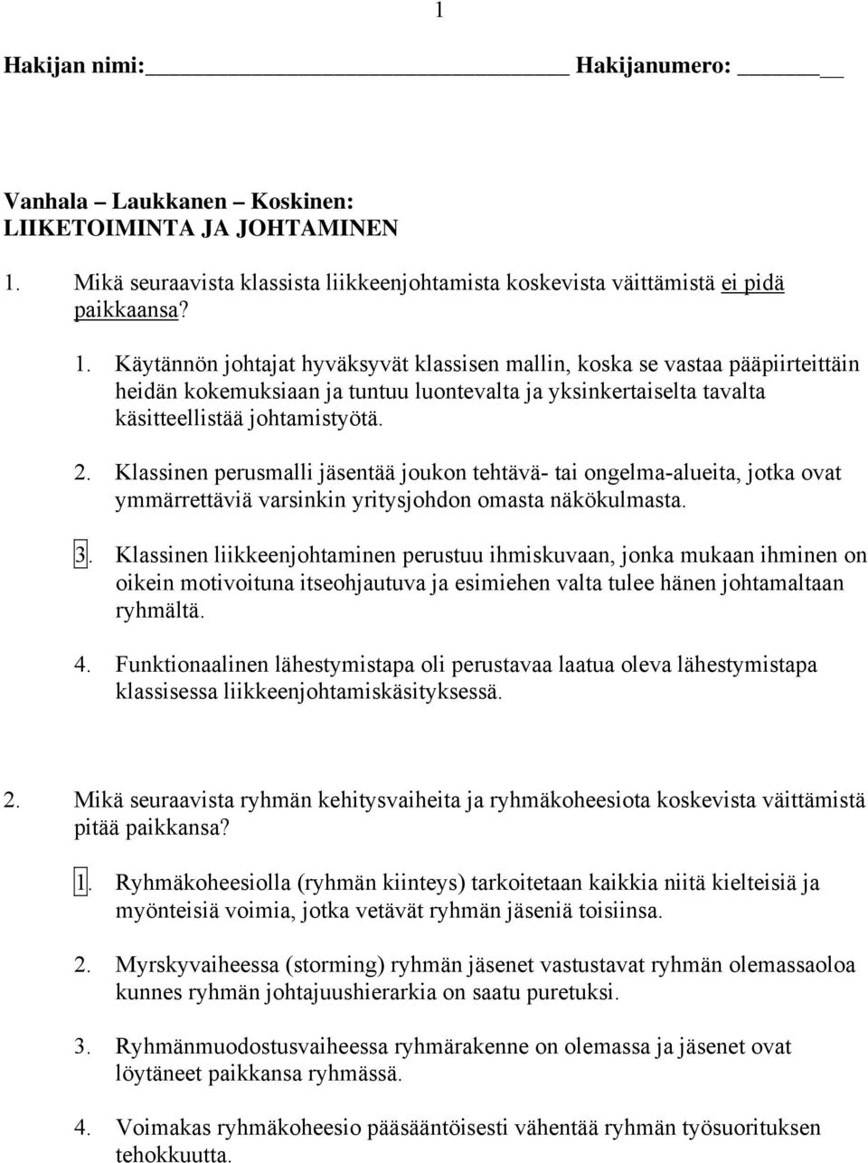 Mikä seuraavista klassista liikkeenjohtamista koskevista väittämistä ei pidä paikkaansa? 1.