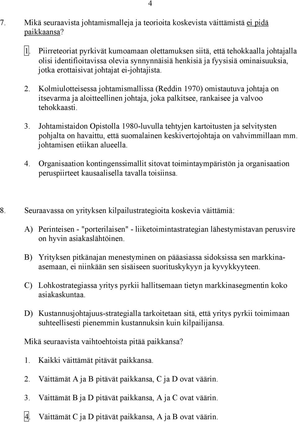 ei-johtajista. 2. Kolmiulotteisessa johtamismallissa (Reddin 1970) omistautuva johtaja on itsevarma ja aloitteellinen johtaja, joka palkitsee, rankaisee ja valvoo tehokkaasti. 3.